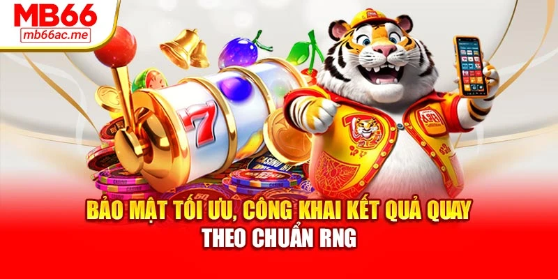 Bảo mật tối ưu, công khai kết quả quay theo chuẩn RNG