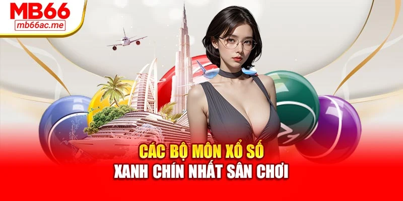 Các bộ môn xổ số xanh chín nhất sân chơi