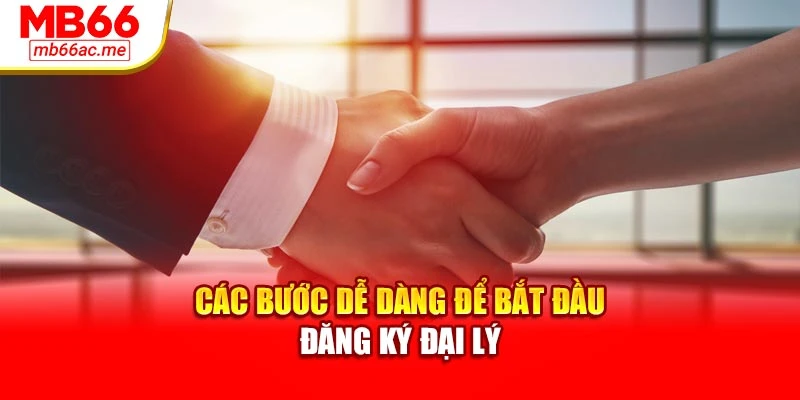 Các bước dễ dàng để bắt đầu đăng ký đại lý