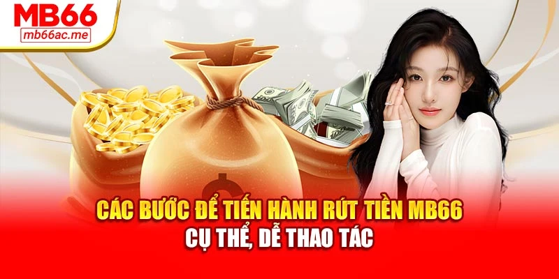 Các bước để tiến hành rút tiền MB66 cụ thể, dễ thao tác