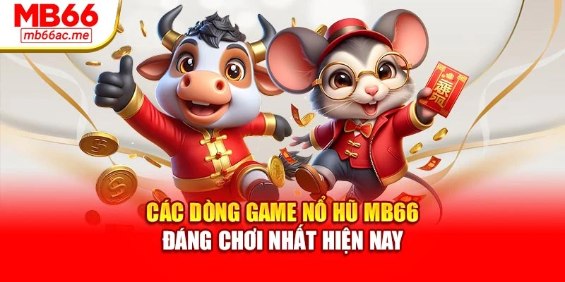 Các dòng game nổ hũ MB66 đáng chơi nhất hiện nay