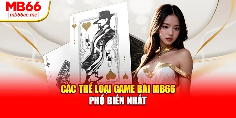 Các thể loại game bài MB66 phổ biến nhất
