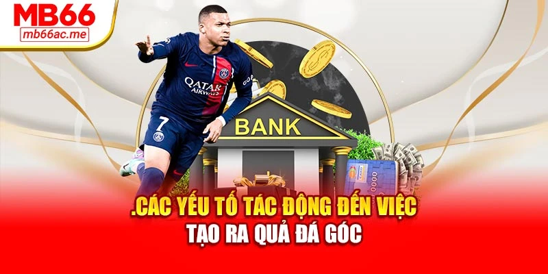 .Các yếu tố tác động đến việc tạo ra quả đá góc