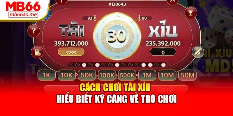 Cách chơi tài xỉu - Hiểu biết kỹ càng về trò chơi