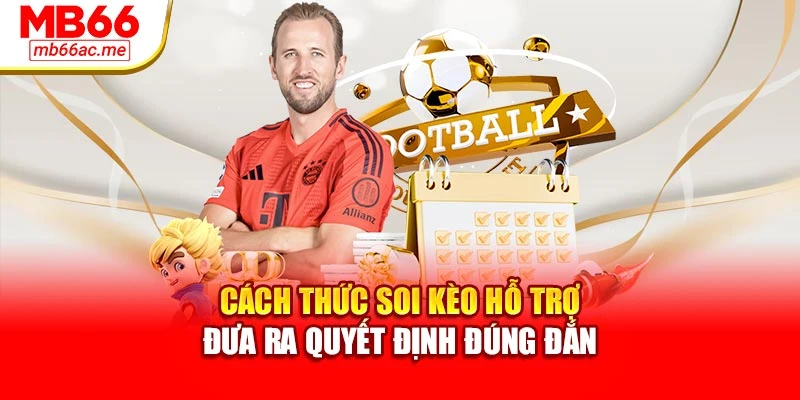 Cách thức soi kèo hỗ trợ đưa ra quyết định đúng đắn