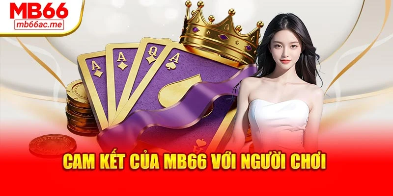 Cam kết của MB66 với người chơi