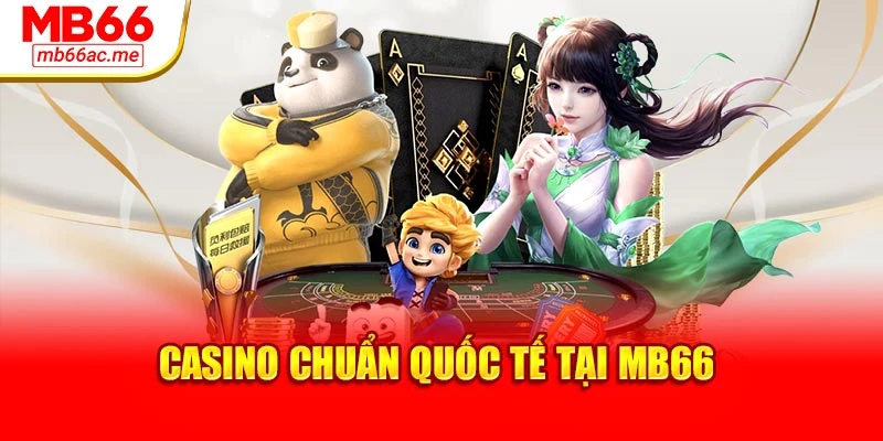 Casino chuẩn quốc tế tại MB66