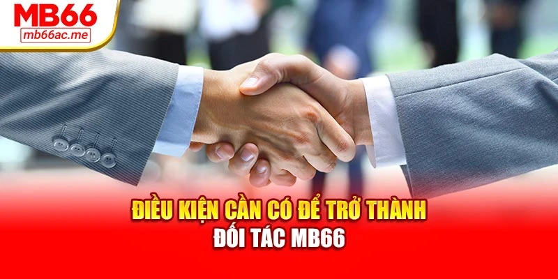 Điều kiện cần có để trở thành đối tác MB66
