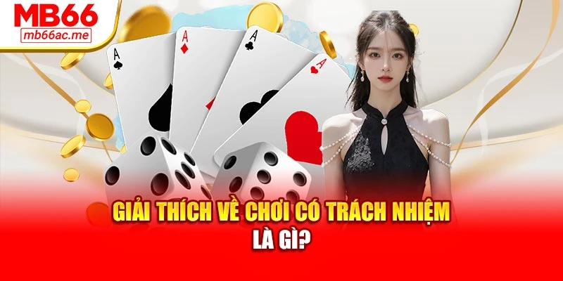 Giải thích về chơi có trách nhiệm là gì