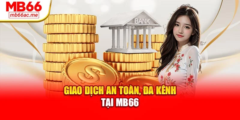 Giao dịch an toàn, đa kênh tại MB66