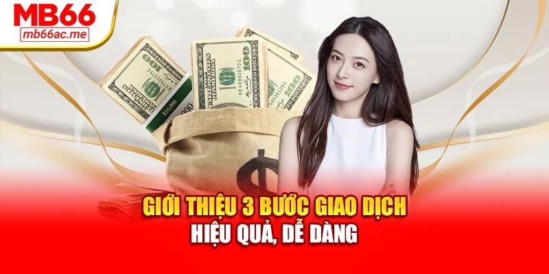 Giới thiệu 3 bước giao dịch hiệu quả, dễ dàng