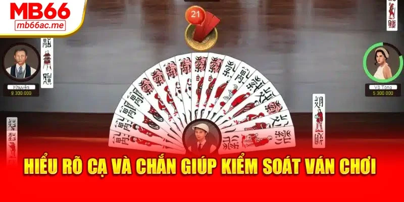 Hiểu rõ cạ và chắn giúp kiểm soát ván chơi
