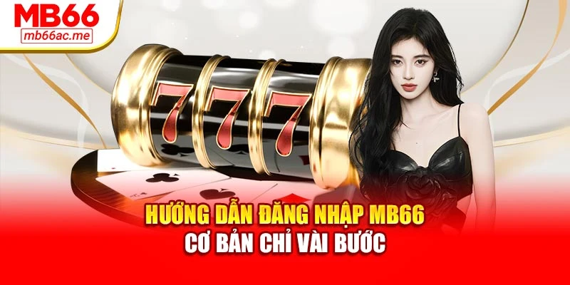 Hướng dẫn đăng nhập MB66 cơ bản chỉ vài bước