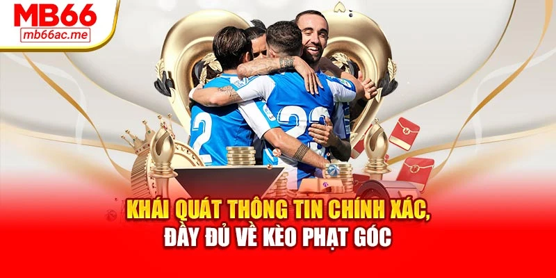 Khái quát thông tin chính xác, đầy đủ về kèo phạt góc