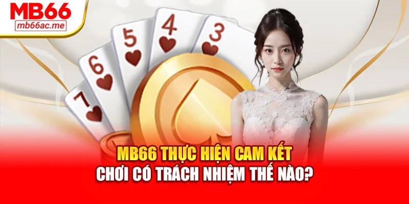 MB66 thực hiện cam kết chơi có trách nhiệm thế nào
