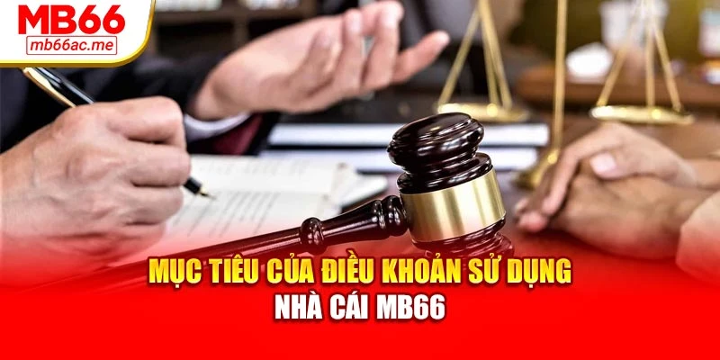 Mục tiêu của điều khoản sử dụng nhà cái MB66