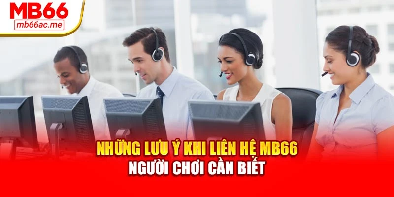 Liên hệ MB66 3 Những lưu ý khi liên hệ MB66 người chơi cần biết