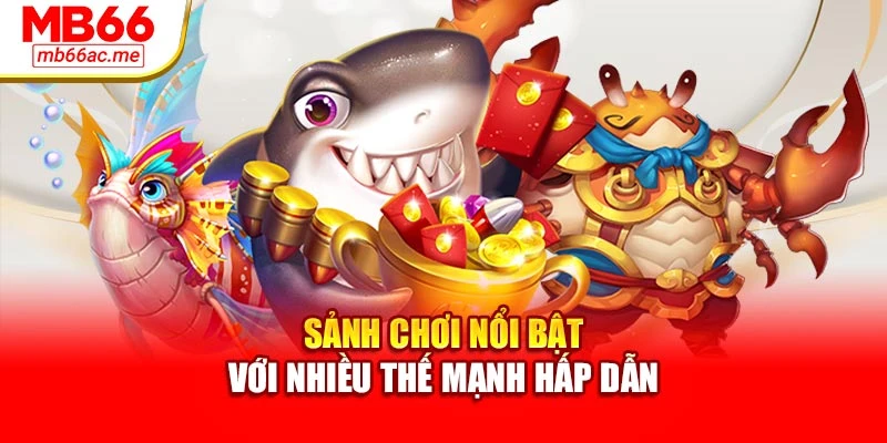 Sảnh chơi nổi bật với nhiều thế mạnh hấp dẫn