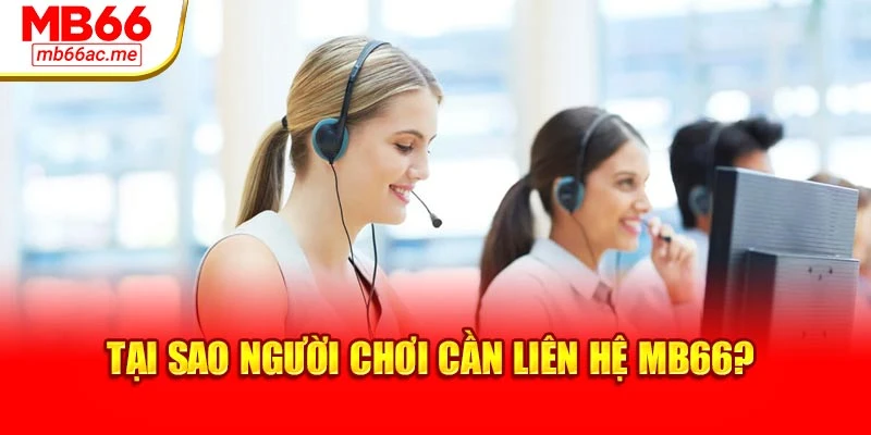 Liên hệ MB66 1 Tại sao người chơi cần liên hệ MB66