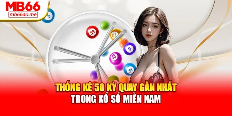 Thống kê 50 kỳ quay gần nhất trong xổ số miền nam