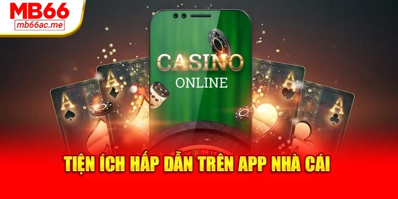Tải App MB66: Truy Cập Siêu Tốc, Thao Tác Mượt Mà 4 Tiện ích hấp dẫn trên app nhà cái
