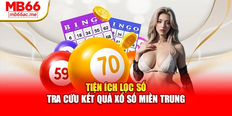 Tiện ích lọc số tra cứu kết quả xổ số miền trung