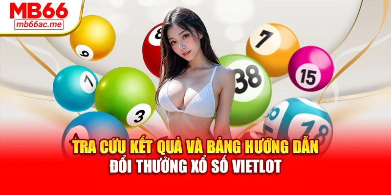 Tra cứu kết quả và bảng hướng dẫn đổi thưởng xổ số Vietlot