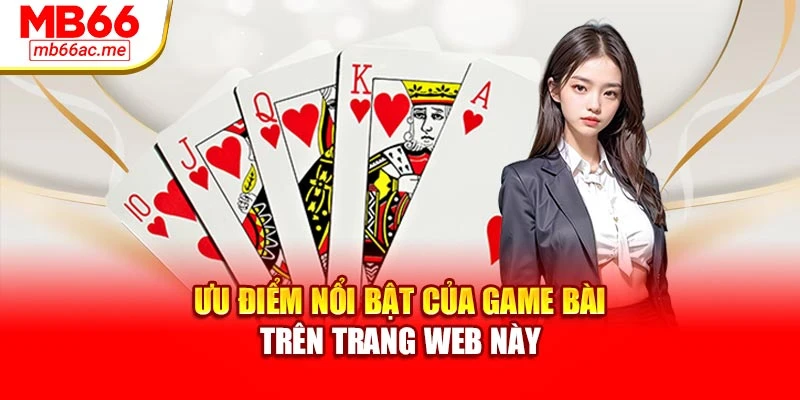 Ưu điểm nổi bật của game bài trên trang web này