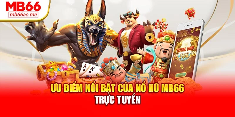 Ưu điểm nổi bật của nổ hũ MB66 trực tuyến