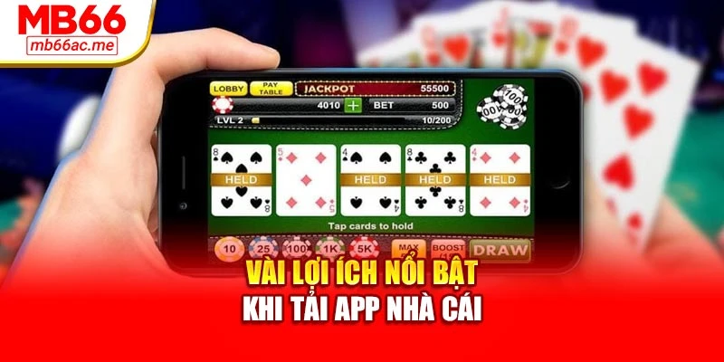 Tải App MB66: Truy Cập Siêu Tốc, Thao Tác Mượt Mà 2 Vài lợi ích nổi bật khi tải app nhà cái