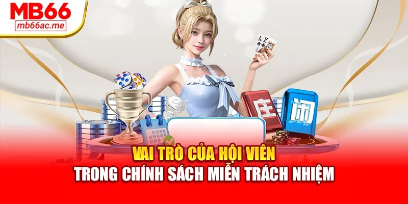 miễn trừ trách nhiệm 3 Vai trò của hội viên trong chính sách miễn trách nhiệm