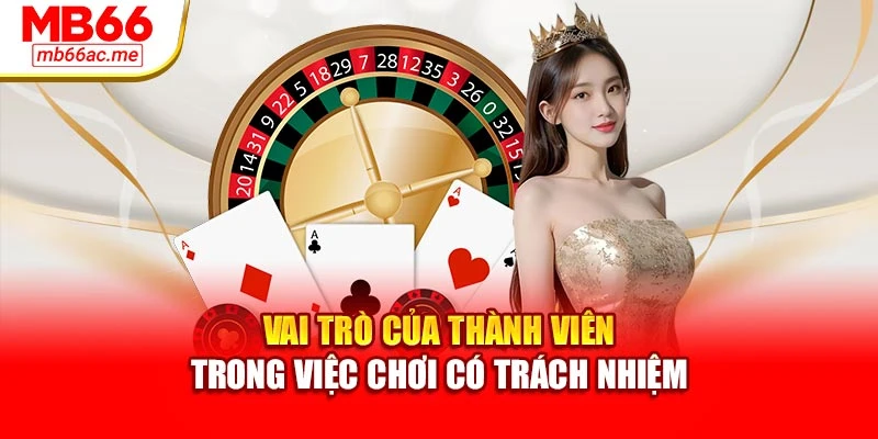 Vai trò của thành viên trong việc chơi có trách nhiệm
