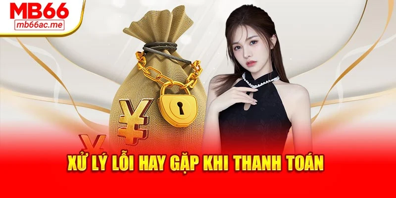 Xử lý lỗi hay gặp khi thanh toán
