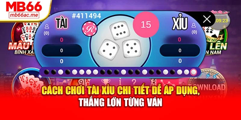 Cách Chơi Tài Xỉu Chi Tiết Dễ Áp Dụng, Thắng Lớn Từng Ván