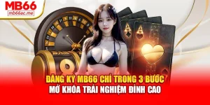 Đăng Ký MB66 Chỉ Trong 3 Bước – Mở Khóa Trải Nghiệm Đỉnh Cao