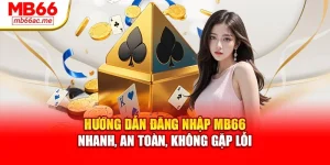 Hướng Dẫn Đăng Nhập MB66 Nhanh, An Toàn, Không Gặp Lỗi