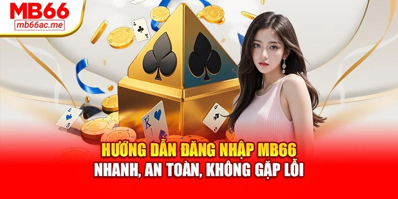 Hướng Dẫn Đăng Nhập MB66 Nhanh, An Toàn, Không Gặp Lỗi