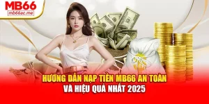 Hướng Dẫn Nạp Tiền MB66 An Toàn Và Hiệu Quả Nhất 2025