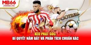 Kèo Phạt Góc: Bí Quyết Nắm Bắt Và Phân Tích Chuẩn Xác