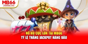 Nổ Hũ Cực Lớn Tại Mb66 - Tỷ Lệ Thắng Jackpot Hàng Đầu