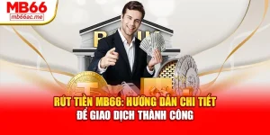 Rút Tiền MB66: Hướng Dẫn Chi Tiết Để Giao Dịch Thành Công