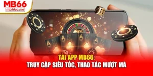 Tải App MB66: Truy Cập Siêu Tốc, Thao Tác Mượt Mà